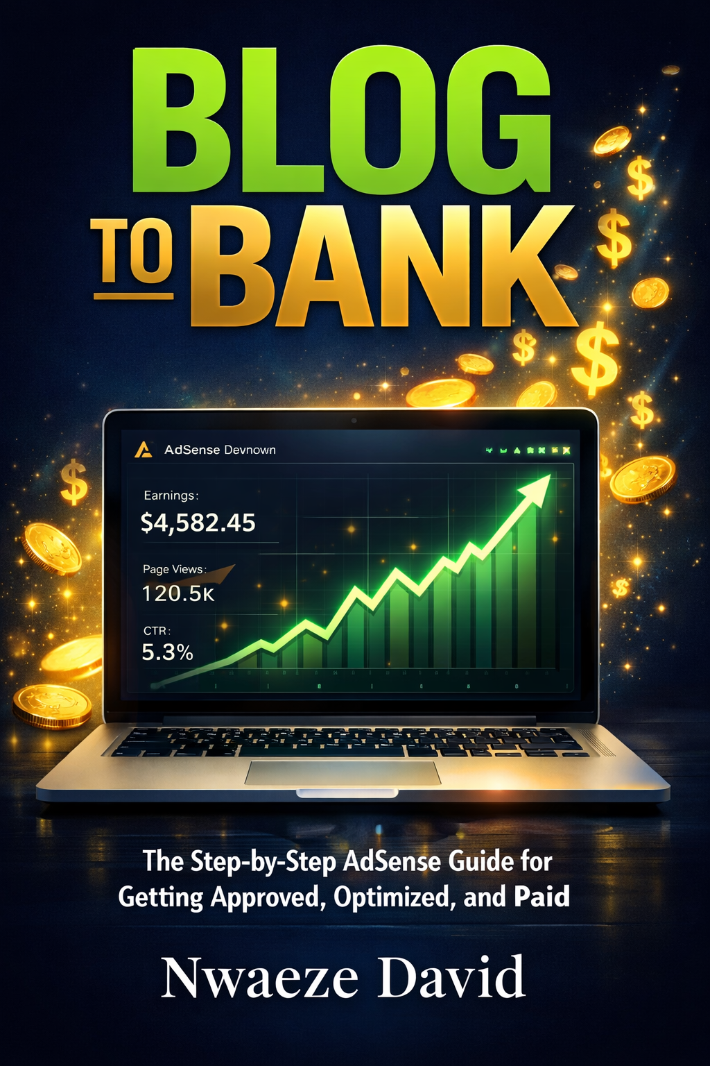 Blog to Bank: The Step-by-Step AdSense Guide for Getting Approved, Optimized, and Paid 2 Blog to Bank